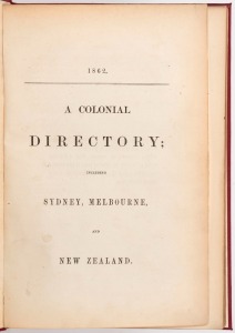 COLONIAL DIRECTORY, SYDNEY, MELBOURNE & NEW ZEALAND, 1862, derived from Sand's & Kenny Directory. Rebound in burgundy cloth boards.