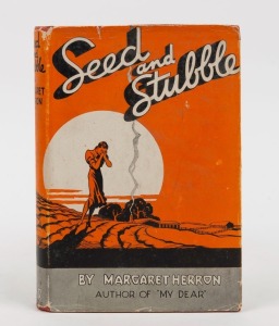 MARGARET HERRON (c.1884 - 1968), Seed and Stubble, [Sydney : Angus & Robertson Limited, 1936, 1st ed], 152pp, original red cloth with pictorial dust jacket; signed and dated to the title page "Margaret Herron, Toolagi 1937" using her husband's green ink. 