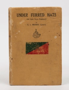 George L. BERRIE (Lieut.) Under Furred Hats (6th A.L.H. Regt.), [Sydney :&nbsp;W.C. Penfold & Co., 1919, 1st ed.] 180pp; folding plates between pages 64-65 and 94-95 damaged; original cloth binding.