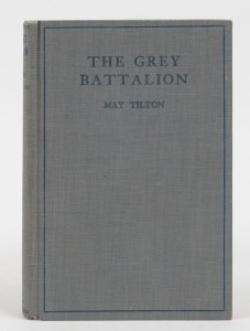 May TILTON, The Grey Battalion, [Sydney : Angus & Robertson, 1934, 2nd ed.], 311pp + photographic frontis and plates; original grey&nbsp;cloth. A first hand account of the Royal Australian Army Nursing Corps during World War One.