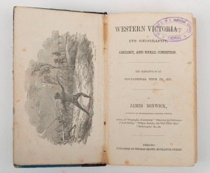 James BONWICK, WESTERN VICTORIA; ITS GEOGRAPHY, GEOLOGY, AND SOCIAL CONDITION. The Narrative of an Educational Tour in 1857, Geelong : Thomas Brown, 1858, 1st ed.], with&nbsp;frontispiece by Samuel Calvert, other engravings in the text by Calvert, original blu