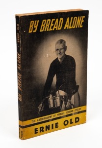 ERNIE OLD, By Bread Alone - The Autobiography of Famous Veteran Cyclist,&nbsp;[Melbourne: Georgian House, 1950],&nbsp;183 pages, pictorial boards, signed and dedicated by the author on the first blank title page and dated 16/10/52.