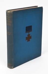 Philip A. WILKINS, The History of the Victoria Cross - Being an account of the 520 Acts of Bravery for which the decoration has been awarded, and reports of 392 Recipients, [London : Archibald Constable & Co., 1904, 1st ed.], 443pp.