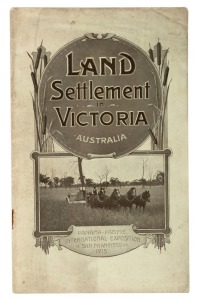 "Land Settlement in Victoria Australia" 64pp + pictorial covers; booklet produced by the Immigration and Labor Bureau, Melbourne, 1914, for distribution at the Victorian Stand at the Panama-Pacific International Exposition at San Francisco in 1915. With n