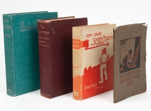 AUSTRALIAN INTEREST: "On Our Selection" by Arthur H. Davis ("Steele Rudd") [Sydney, 1903]; "The Platypus..." by Harry Burrell [Sydney, 1927]; "Australian Aboriginal Art" [National Museum, Melbourne 1929]; "Wide Horizons : Wanderings in Central Australia" 