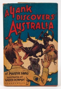 MASTER-SARG (J.W. HEMING, 1900 - 1953), A Yank Discovers Australia, Illustrated by Walter Dowman, circa 1945, [Sydney; The Currawong Publishing Co.], 76pp, original illustrated red boards plus original coloured dustjacket.