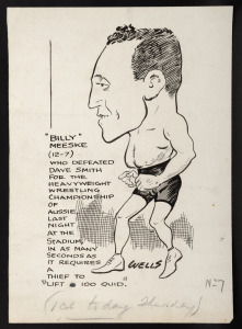 Feb.1923 original artwork by SAM WELLS (1885 - 1972) for the Melbourne Herald: "Billy Meeske (12-7) who defeated Dave Smith for the Heavyweight Wrestling Championship of Aussie last night at the Stadium in as many seconds as it requires a thief to lift 100 quid." Ink on paper, with pencil notations, overall 25 x 17.5cm.