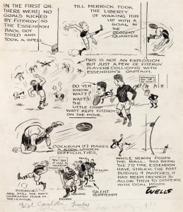 Cartoonist SAMUEL WELLS at ESSENDON MATCHES: May 1922 Essendon defeats South Melbourne by kicking 7 goals to nil in the last quarter; May 1922 Essendon draws with Fitzroy (with no goals kicked in the first quarter); the 1922 Preliminary Final in which Fit