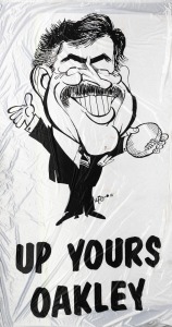 WEG: Enormous 3.4 x 1.7m satin banner featuring the phrase 'UP YOURS OAKLEY', as well as caricature of smiling Ross Oakley holding football, with WEG signature. Produced for and displayed at Oakley's farewell dinner as AFL CEO.
