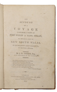 TUCKEY, James Hingston. AN ACCOUNT OF THE VOYAGE TO ESTABLISH A COLONY AT PORT PHILIP IN BASS'S STRAIT, on the South Coast of New South Wales, in His Majesty's Ship Calcutta, in the years 1802-3-4. [London,1805, Longman, Hurst, Rees, and Orme]. 240pp, fir