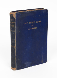 BONWICK, James, FIRST TWENTY YEARS OF AUSTRALIA. A History Founded on Official Documents. [London : Sampson Low, Marston, Searle & Rivington, 1882, 1st ed.] 8vo, viii + 256pp, frontispiece folding plate of facsimile signatures of early Governors and pione