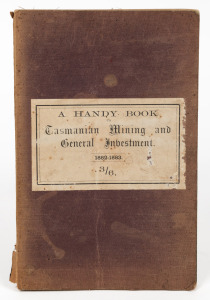 MARTIN SHOLL, "A Handy Book to Tasmanian Mining and General Investment" [Launceston : Launceston Examiner, 1882], 131pp, original stiff card boards and dark green end papers.