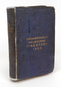 SANDS & McDOUGALL'S MELBOURNE AND SUBURBAN DIRECTORY FOR 1866, [Melbourne : Sands & McDougall, 1866], 8vo, xxii + 552pp + 81 pages of advertisements; original hardcover (repaired).