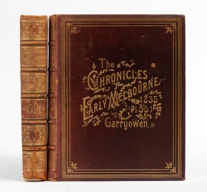 GARRYOWEN [FINN, Edmund], "The Chronicles of Early Melbourne - 1835 TO 1852 - HISTORICAL, ANECDOTAL AND PERSONAL - CENTENNIAL EDITION WITH PORTRAITS AND ILLUSTRATIONS" [Melbourne, Fergusson and Mitchell, 1888]; 2vols. x+496+504pp. quarto, full Morocco bin