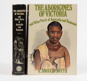 'THE ABORIGINES OF VICTORIA and Other Parts of Australia and Tasmania' by R. Brough Smyth, 1972 reprint by John Currey, O'Neil [Melbourne] of 1876 original, in 2 volumes with pictorial dust jacket.