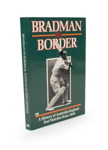137 · "Bradman to Border: A history of Australia-England Test Matches from 1946," [1986, Published by the ABC], signed to the title page by Don Bradman.