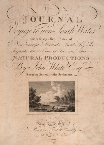 John WHITE (1756 - 1832, Surgeon-General to the First Fleet and Settlement), JOURNAL of a Voyage to New South Wales with Sixty-five Plates of Non Descript Animals, Birds, Lizards, Serpents, curious Cones of Trees and other NATURAL PRODUCTIONS. [London : J