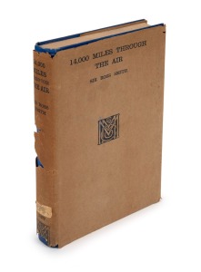 Sir ROSS SMITH, 14,000 MILES THROUGH THE AIR, [London : Macmillan and Co., 1922 1st ed.] 136pp plus a double page map and 49 pages of plates; blue cloth, with rarely seen original dustjacket (defects).