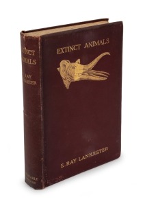 Sir Edwin Ray LANKESTER [1847 - 1929], "Extinct Animals", [London : Archibald Constable & Co., 1905, 1st ed.], xxiii, 331pp, 30pp adverts. (mostly uncut), red cloth binding with gilt decorations and titles.
