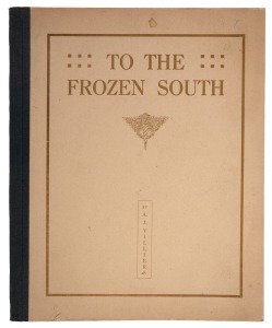 "TO THE FROZEN SOUTH" by A.J. Villiers [Hobart, 1924], published by Davies Brothers Limited, first edition. Original boards.