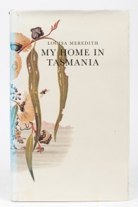 MEREDITH, Louisa, "My Home in Tasmania," [Adelaide : Griffin Press, 1979, Limited Edition], numbered 60 of 500; 221pp + illustrations and dust jacket.