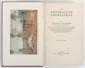 BASEDOW, Herbert, "The Australian Aboriginal," [Adelaide : F.W Preece and Sons, First Ed., 1925] 422pp + 146 illustrations with colour frontis piece; original claret buckram hardcover with gilt titles and decoration.