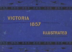 VICTORIA ILLUSTRATED 1857 by S.T.Gill [Melbourne, Sands & McDougall 1890s] photolithograph facsimile of the 1857 original, limited edition of 750 copies, oblong blue boards.