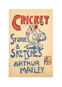 "CRICKET STORIES & SKETCHES" by ARTHUR MAILEY [Sydney : The Market Printery], circa 1950s, octavo, 20pp, with colourful cover. Very good condition.