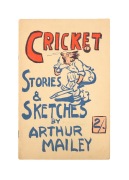 "CRICKET STORIES & SKETCHES" by ARTHUR MAILEY [Sydney : The Market Printery], circa 1950s, octavo, 20pp, with colourful cover. Very good condition.