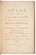 Jacques Houton de LABILLARDI&Egrave;RE, "ATLAS POUR SERVIR &Agrave; LA R&Eacute;LATION DU VOYAGE &Agrave; LA RECHERCHE DE LA P&Eacute;ROUSE, fait par ordre de l&rsquo;Assembl&eacute;e Constituante, pendant les ann&eacute;es 1791, 1792, et pendant la 1&egrave;re et la 2 eme ann&eacute;e de la R&eacute;publique Fran&ccedil;aise." [Paris, - 2