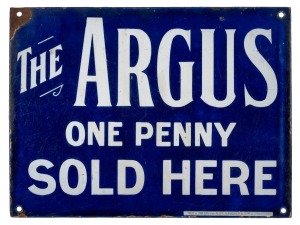 "THE ARGUS ONE PENNY SOLD HERE" antique blue and white enamel advertising sign, 19th/20th century. The Argus was a morning newspaper in Melbourne established by William Kerr in 1846 and ran through until 1957. ​​​​​​​23 x 30.5cm overall.