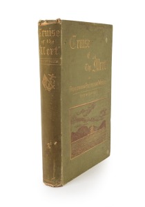 R.W. COPPINGER (Staff Surgeon, R.N.), "Cruise of the "Alert" four years in Patagonian, Polynesian, and Mascarene Waters. (1878 - 82)" [London : W. Swan Sonnenschein and Co.; 1883 1st ed.], quarto, original decorated cloth; xvi, 256pp, frontispiece and plates.