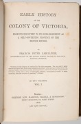 FRANCIS LABILLIERE, "Early History of the Colony of Victoria, from its Discovery to its Establishment as a Self-Governing Province of the British Empire" [London; Sampson, Low, Marston, Searle & Rivington; 1878], 2 vols. 8vo, 312 & 371pp.; uniformly bound - 2