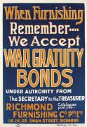 "WHEN FURNISHING REMEMBER WE ACCEPT WAR GRATUITY BONDS", c.1915 colour lithograph poster, backed on linen. Condition: B. 102x76cm. Text includes "Richmond Furnishing Co. Pty Ltd, Under authority from the Secretary to the Treasurer. F.W. Niven & Co., Melbo