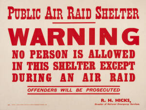 "PUBLIC AIR RAID SHELTER WARNING", 1942 letterpress poster printed by Alfred Henry Peffier, Acting Government Printer, Sydney for R.H.Hicks, Director of National Emergency Services, backed on linen. Condition: A. 44x57cm.