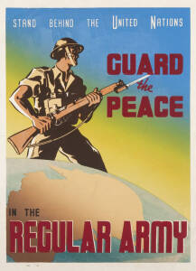 "STAND BEHIND THE UNITED NATIONS. GUARD the PEACE IN THE REGULAR ARMY", Australian colour silkscreen poster, backed on linen. Condition: B-. 49x36cm.