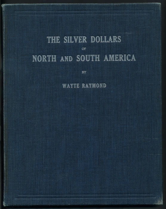 COINS: "The Gold Coins of North and South America" by Wayte Raymond [New York, 1937]; plus "The Silver Dollars of North and South America" by Wayte Raymond [New York, 1939]. Fair/Good condition.