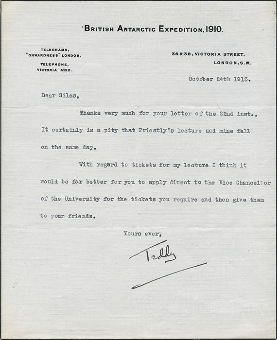 1913 (Oct.24) autographed letter from EDWARD EVANS (signing as "Teddy") to Silas Wright on "BRITISH ANTARCTIC EXPEDITION, 1910" letterhead. The letter regards tickets for a lecture Evans is shortly to deliver at Cambridge University, where, he regrets, "P