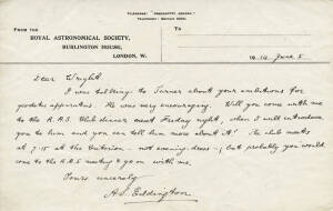 1914 (June 5) autographed note from A.S. Eddington to "Silas" Wright, on "ROYAL ASTRONOMICAL SOCIETY" letterhead, suggesting Wright accompany him to an R.A.S. dinner, where his "ambitions for geodetic apparatus" could be advanced in conversation with Herb