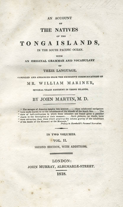 TONGA: "An Account of The Natives of the Tonga Islands, in the South Pacific Ocean. With an original grammar and vocabulary of their language. Compiled and arranged from the extensive communications of Mr. William Mariner, several years resident in those