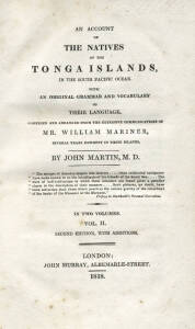 TONGA: "An Account of The Natives of the Tonga Islands, in the South Pacific Ocean. With an original grammar and vocabulary of their language. Compiled and arranged from the extensive communications of Mr. William Mariner, several years resident in those 