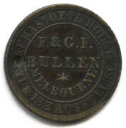 Bullen, F & GF; Melb., ND Brass, ½d, 24mm. Listed by Rennicks as a 1d only, 30mm diameter (R.62), rarity R6. However the Museum of Victoria note, on their website, "The brothers had one ½d token struck..." and "...as it is not known to have circulated wid