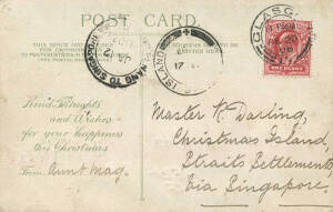 1907 (Jan.12) postcard from GLASGOW, SCOTLAND bearing 1d Edward; addressed to "Master R. Darling, Christmas Island, Straits Settlements via Singapore" with double circle "PENANG TO SINGAPORE JA 12 1907" transit cds and "CHRISTMAS ISLAND JA 21 1907" [Proud