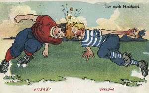 1907 Valentine "Football Cartoon Postcard" [1/6 known] - "Too much Headwork" Fitzroy v Geelong". Fair/Good condition. Rarity 8.