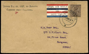 25 Jun. 1927 (Muller.39) Calcutta - Rangoon flown cover, endorsed "Dutch flight, 1927, to Batavia / Carried from Calcutta". Flown by G.J. Geysendorffer and J.B. Scholte. With 2 b/stamps. [31 flown]. Fine and very scarce.