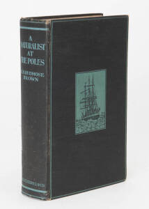 RUDMOSE BROWN, R.N. "A Naturalist at the Poles" [London, Seeley, Service & Company, 1923, First edition.; 316pp plus 12 pags of advertising, frontis portrait of Bruce, 38 plates, 3 maps including 2 folding and in colour. Five chapters were written by W. G