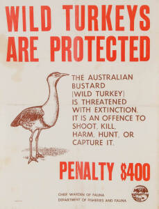 c1970 poster, "WILD TURKEYS ARE PROTECTED. The Australian Bustard (Wild Turkey) Is Threatened with Extinction. It is an Offence to Shoot, Kill, Harm, Hunt, or Capture It. Penalty $400", published by Chief Warden of Fauna, Department of Fisheries and Fauna