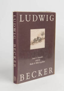 "Ludwig Becker Artist & Naturalist with the Burke & Wills Expedition" by Marjorie Tipping [Melbourne University Press, 1979, with original wrapper & slip. Very good firm copy